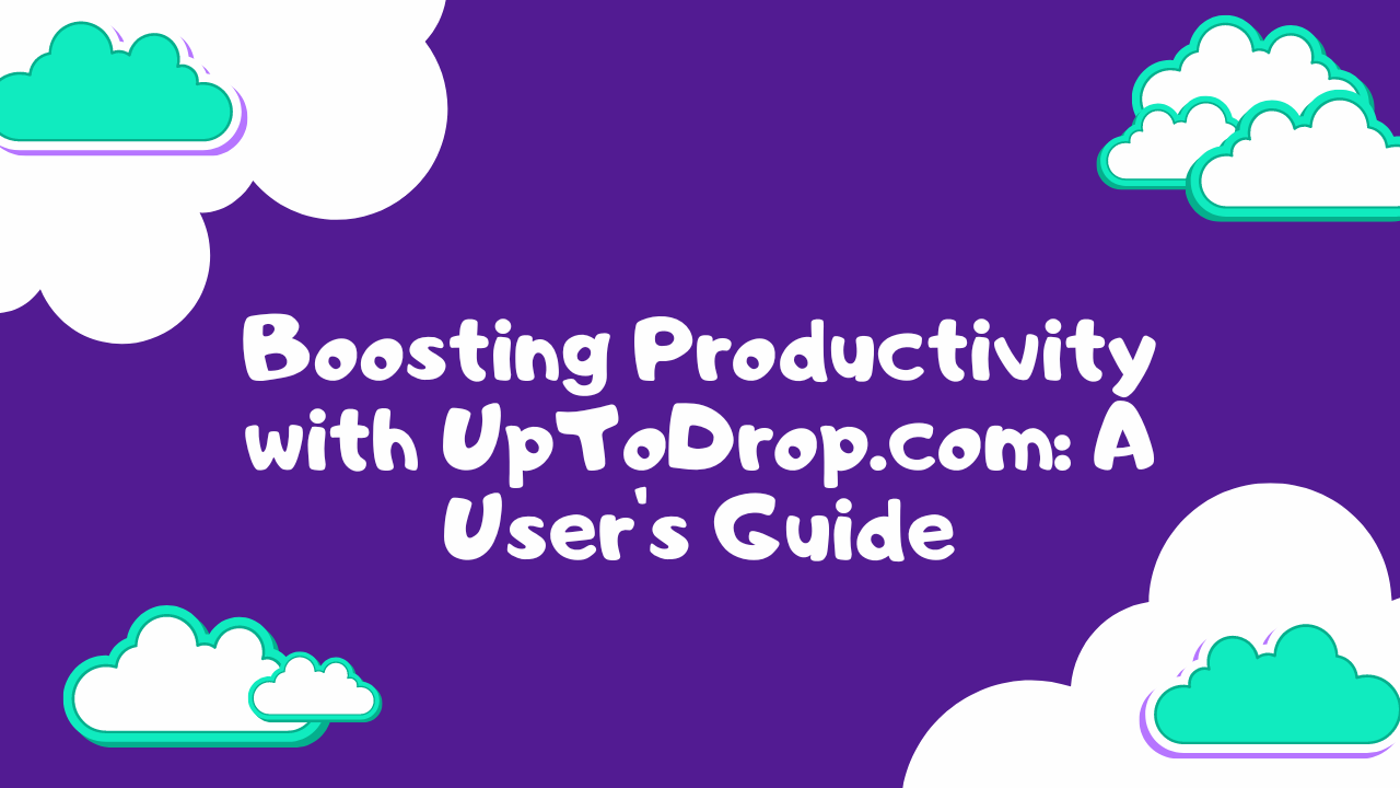 Boosting Productivity with UpToDrop.com: A User's Guide